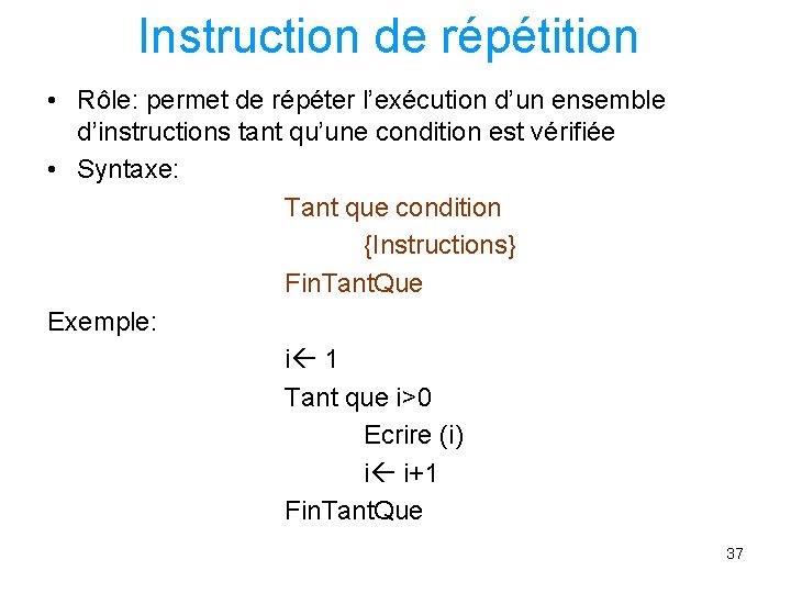 Instruction de répétition • Rôle: permet de répéter l’exécution d’un ensemble d’instructions tant qu’une