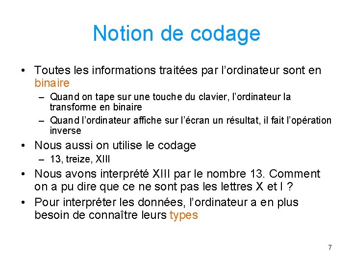 Notion de codage • Toutes les informations traitées par l’ordinateur sont en binaire –