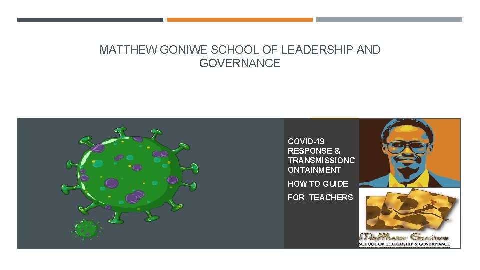 MATTHEW GONIWE SCHOOL OF LEADERSHIP AND GOVERNANCE 2019/20 COVID-19 RESPONSE & TRANSMISSIONC ONTAINMENT HOW