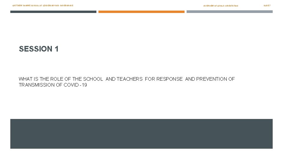 MATTHEW GONIWE SCHOOL OF LEADERSHIP AND GOVERNANCE OVERVIEW OF MGSLG: ORIENTATION SESSION 1 WHAT