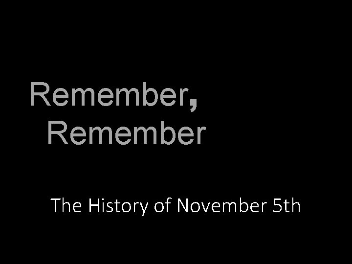 Remember, Remember The History of November 5 th 