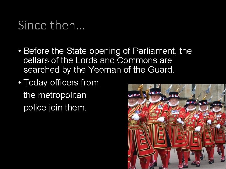 Since then… • Before the State opening of Parliament, the cellars of the Lords