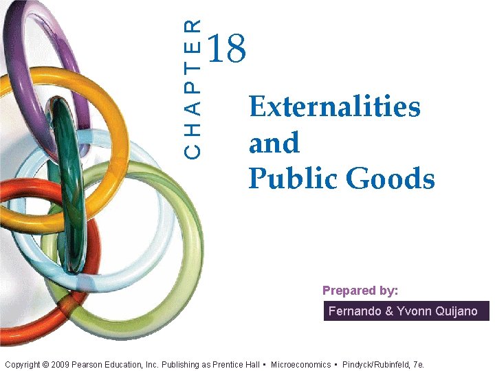 CHAPTER 18 Externalities and Public Goods Prepared by: Fernando & Yvonn Quijano Copyright ©