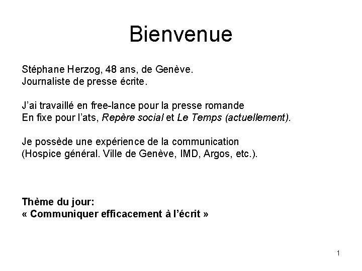 Bienvenue Stéphane Herzog, 48 ans, de Genève. Journaliste de presse écrite. J’ai travaillé en