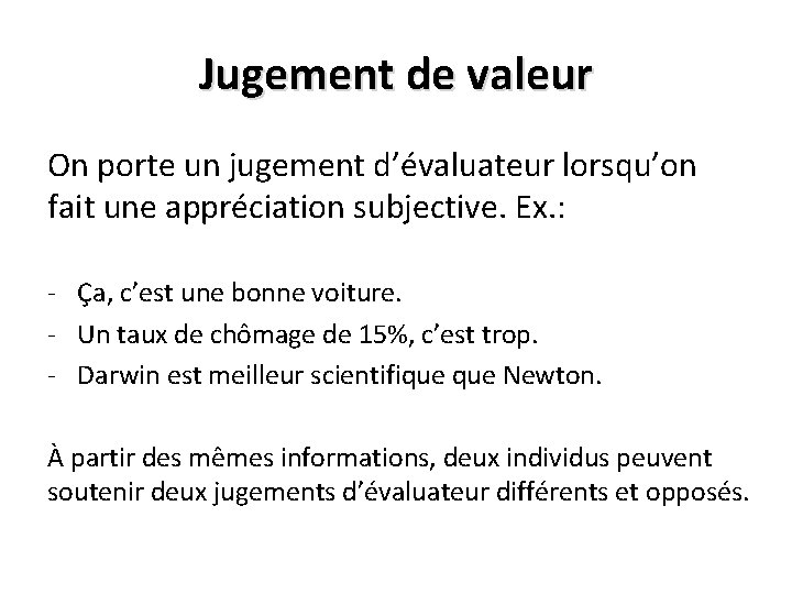 Jugement de valeur On porte un jugement d’évaluateur lorsqu’on fait une appréciation subjective. Ex.