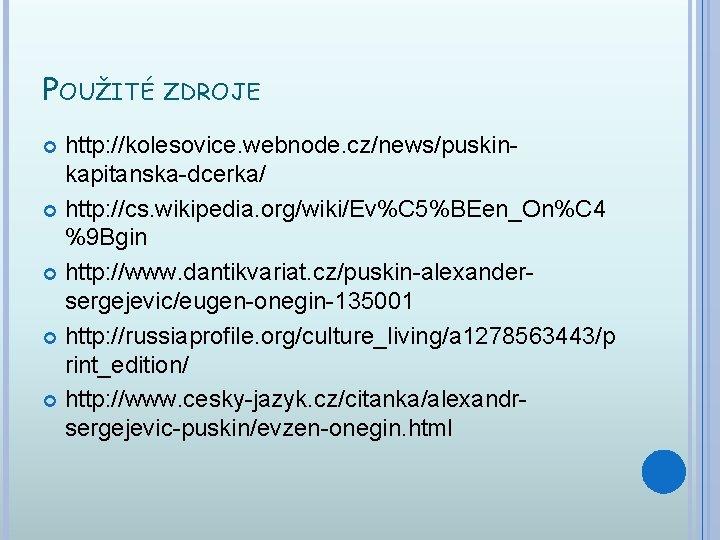 POUŽITÉ ZDROJE http: //kolesovice. webnode. cz/news/puskinkapitanska-dcerka/ http: //cs. wikipedia. org/wiki/Ev%C 5%BEen_On%C 4 %9 Bgin