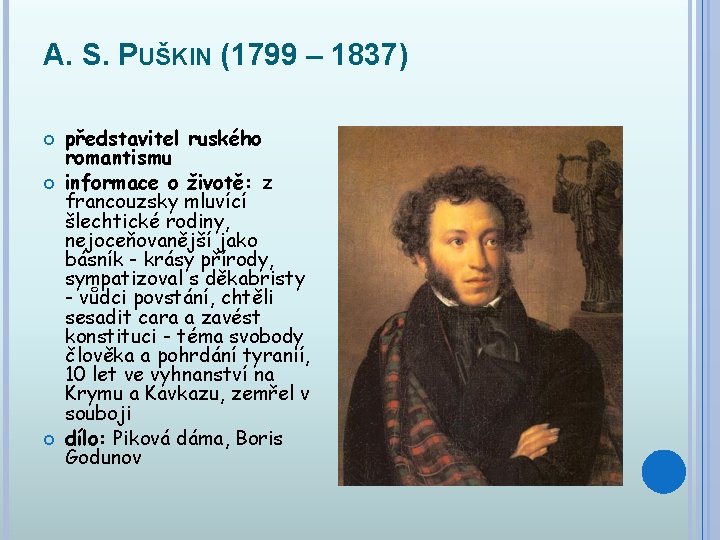 A. S. PUŠKIN (1799 – 1837) představitel ruského romantismu informace o životě: z francouzsky