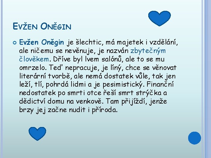 EVŽEN ONĚGIN Evžen Oněgin je šlechtic, má majetek i vzdělání, ale ničemu se nevěnuje,