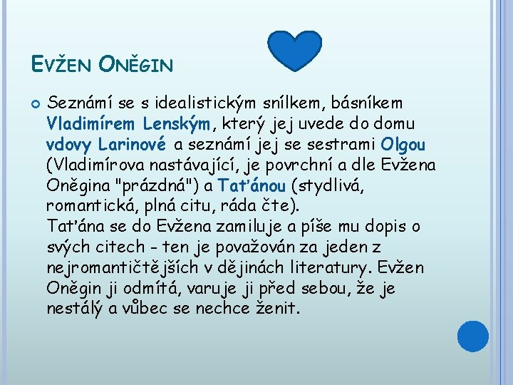 EVŽEN ONĚGIN Seznámí se s idealistickým snílkem, básníkem Vladimírem Lenským, který jej uvede do