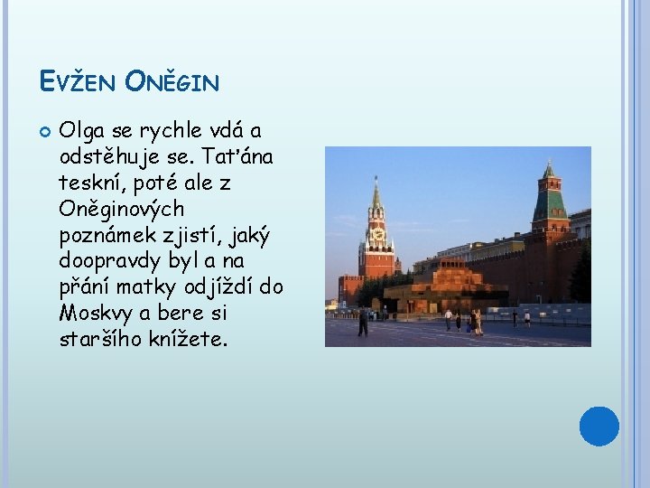 EVŽEN ONĚGIN Olga se rychle vdá a odstěhuje se. Taťána teskní, poté ale z