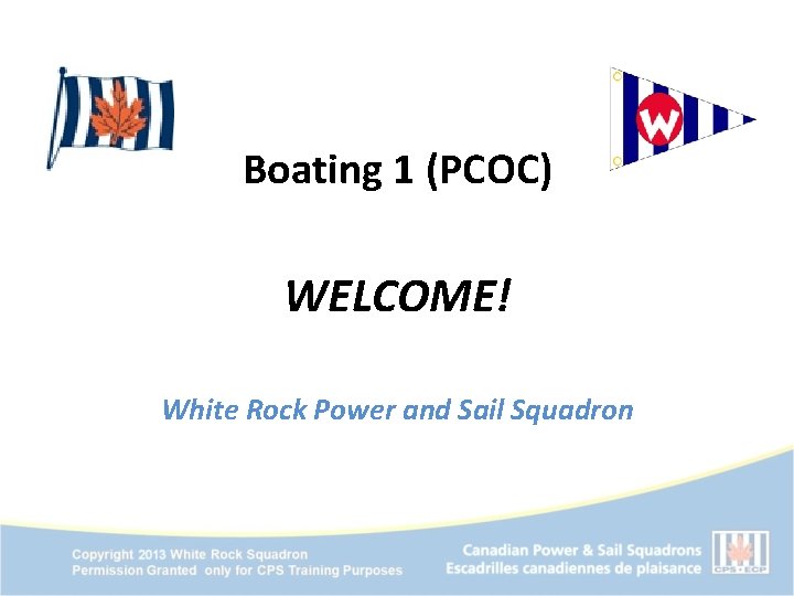 Boating 1 (PCOC) WELCOME! White Rock Power and Sail Squadron 