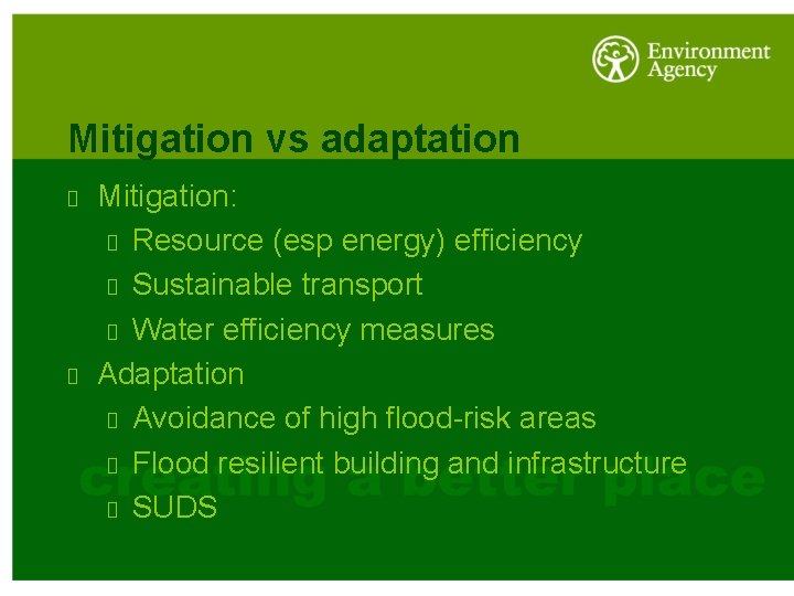Mitigation vs adaptation Mitigation: Resource (esp energy) efficiency Sustainable transport Water efficiency measures Adaptation