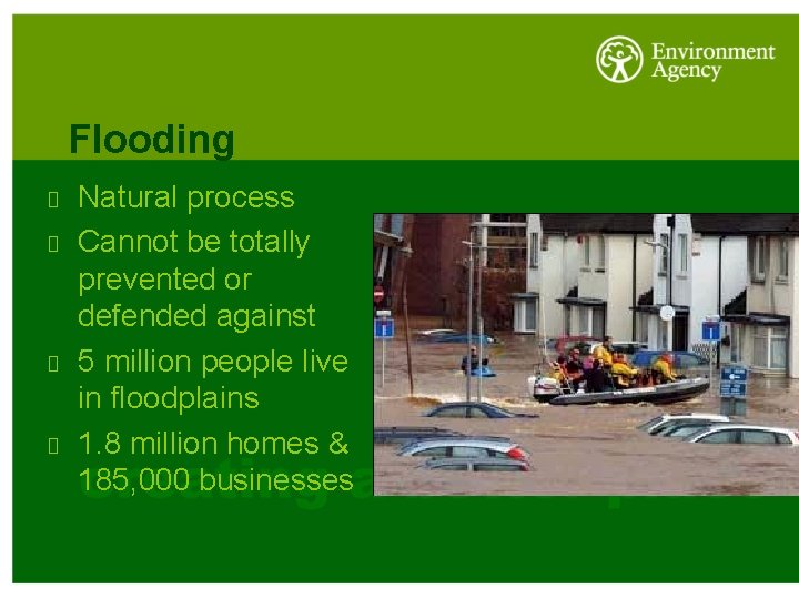 Flooding Natural process Cannot be totally prevented or defended against 5 million people live