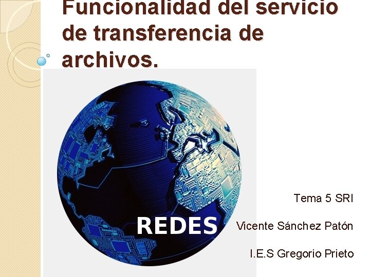 Funcionalidad del servicio de transferencia de archivos. Tema 5 SRI Vicente Sánchez Patón I.