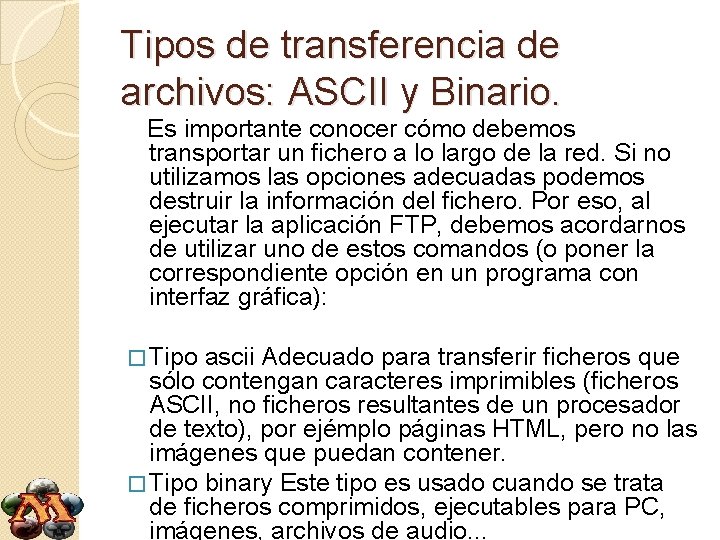 Tipos de transferencia de archivos: ASCII y Binario. Es importante conocer cómo debemos transportar