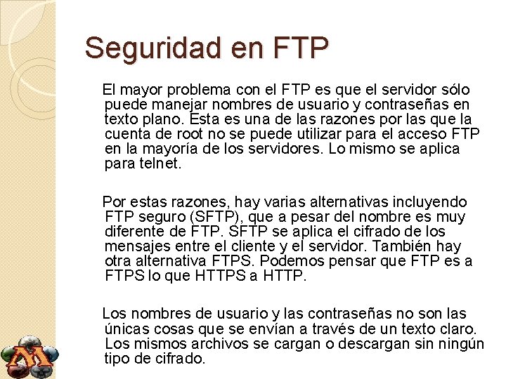 Seguridad en FTP El mayor problema con el FTP es que el servidor sólo