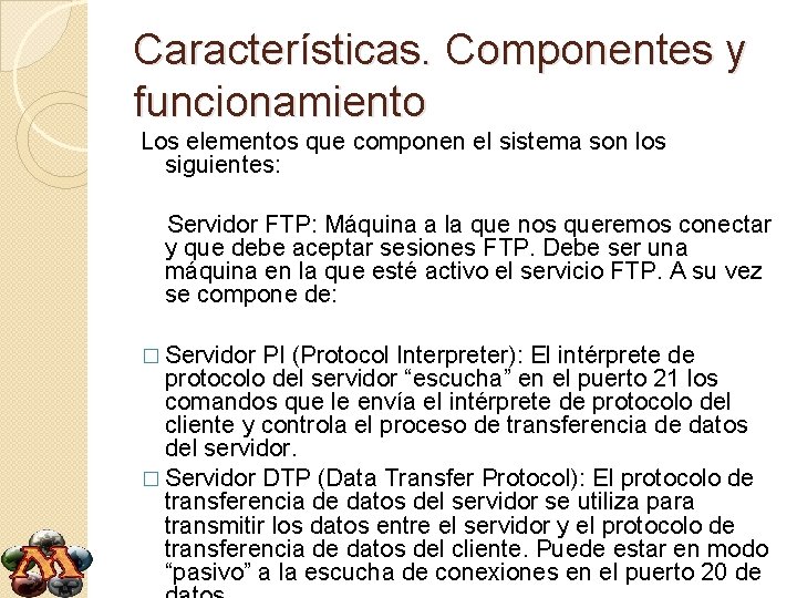 Características. Componentes y funcionamiento Los elementos que componen el sistema son los siguientes: Servidor