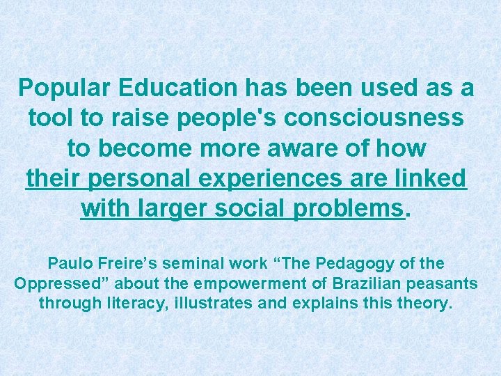 Popular Education has been used as a tool to raise people's consciousness to become