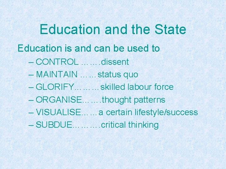 Education and the State Education is and can be used to – CONTROL …….