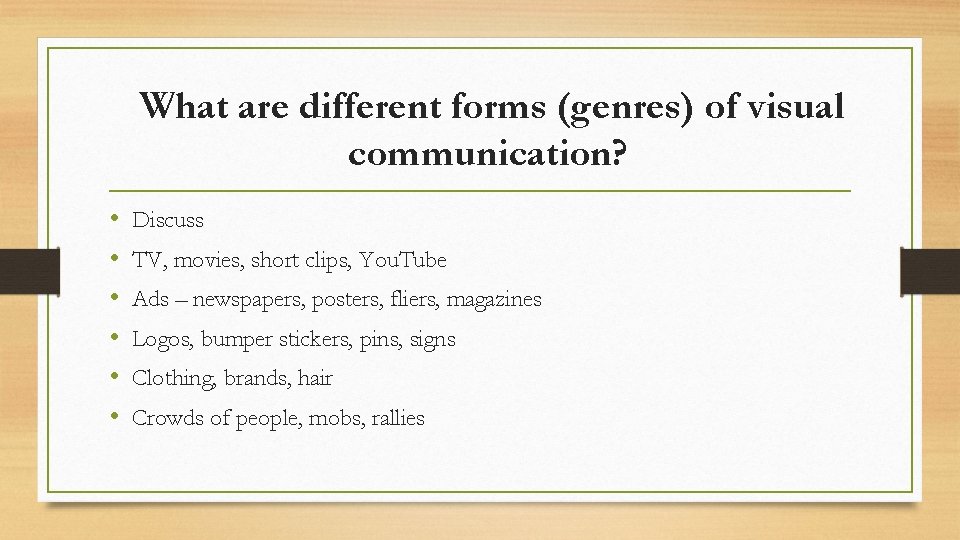 What are different forms (genres) of visual communication? • • • Discuss TV, movies,