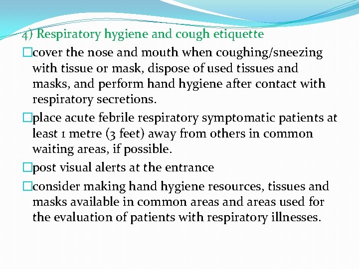 4) Respiratory hygiene and cough etiquette �cover the nose and mouth when coughing/sneezing with