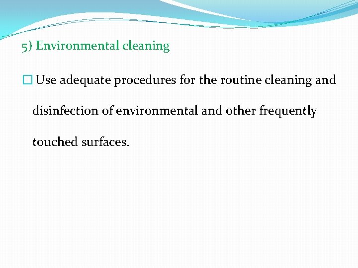 5) Environmental cleaning � Use adequate procedures for the routine cleaning and disinfection of