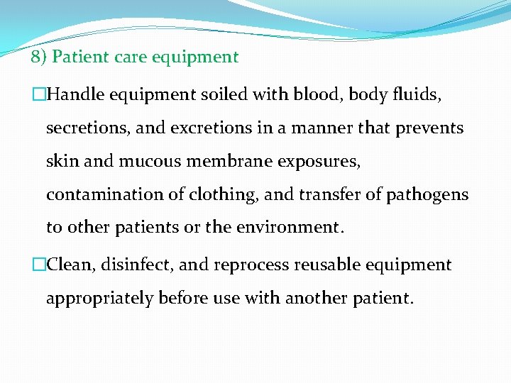 8) Patient care equipment �Handle equipment soiled with blood, body fluids, secretions, and excretions