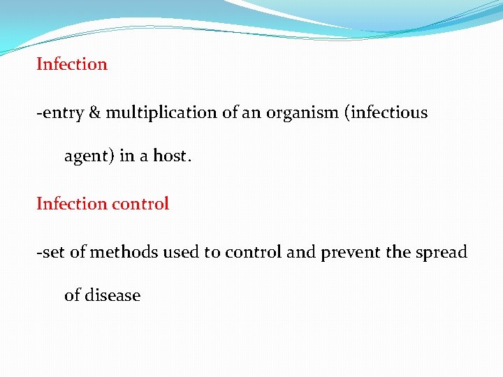 Infection -entry & multiplication of an organism (infectious agent) in a host. Infection control