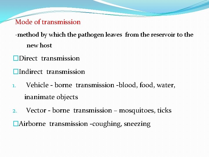 Mode of transmission -method by which the pathogen leaves from the reservoir to the