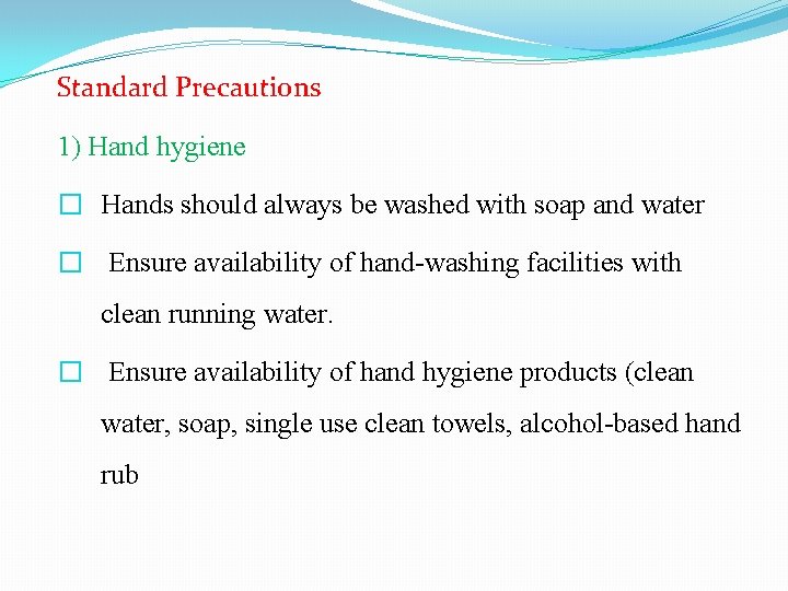 Standard Precautions 1) Hand hygiene � Hands should always be washed with soap and