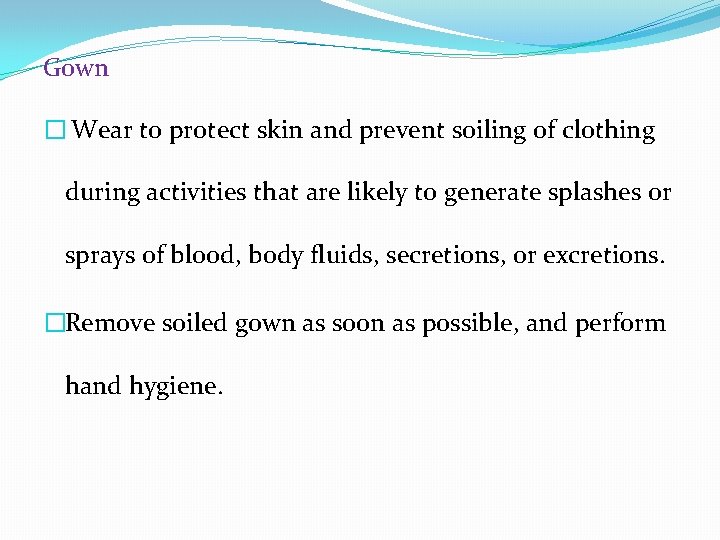 Gown � Wear to protect skin and prevent soiling of clothing during activities that
