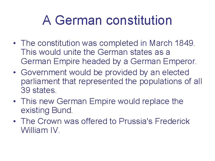 A German constitution • The constitution was completed in March 1849. This would unite
