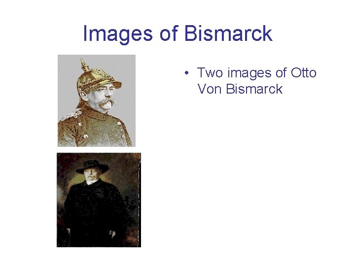 Images of Bismarck • Two images of Otto Von Bismarck 