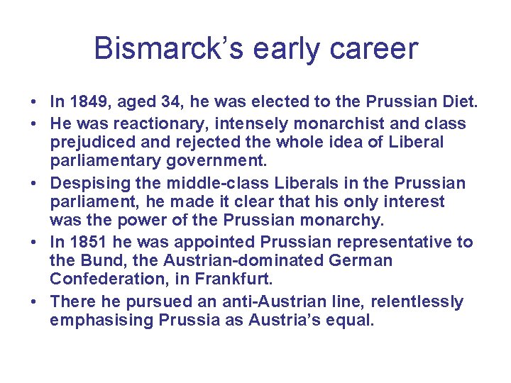 Bismarck’s early career • In 1849, aged 34, he was elected to the Prussian