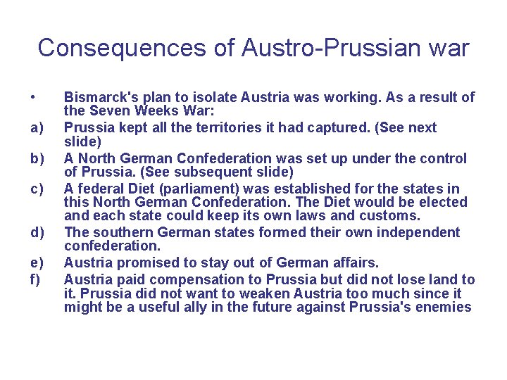 Consequences of Austro-Prussian war • a) b) c) d) e) f) Bismarck's plan to