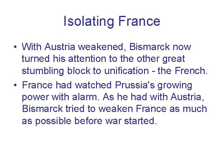 Isolating France • With Austria weakened, Bismarck now turned his attention to the other