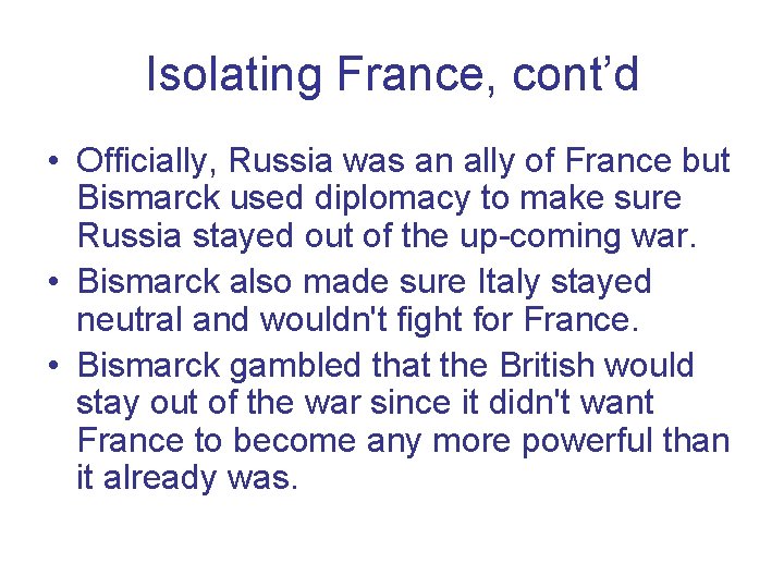 Isolating France, cont’d • Officially, Russia was an ally of France but Bismarck used