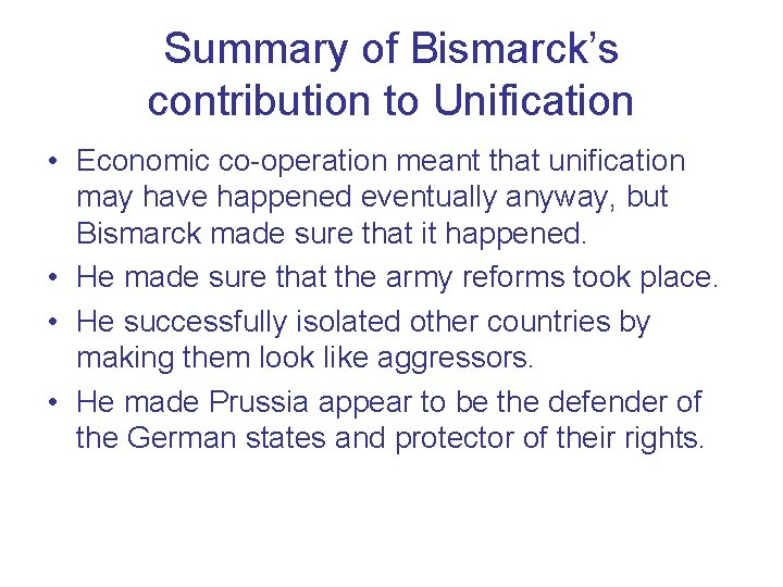 Summary of Bismarck’s contribution to Unification • Economic co-operation meant that unification may have