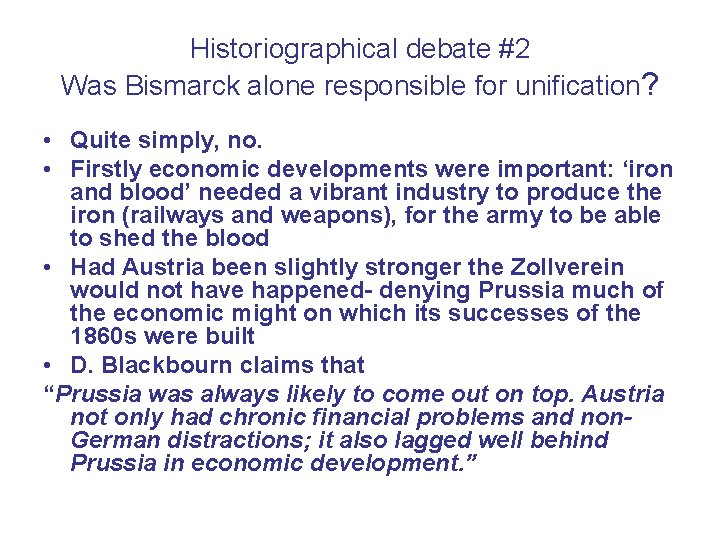 Historiographical debate #2 Was Bismarck alone responsible for unification? • Quite simply, no. •