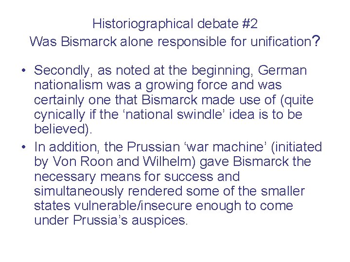 Historiographical debate #2 Was Bismarck alone responsible for unification? • Secondly, as noted at