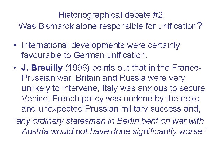 Historiographical debate #2 Was Bismarck alone responsible for unification? • International developments were certainly