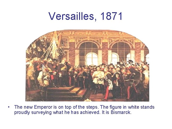 Versailles, 1871 • The new Emperor is on top of the steps. The figure