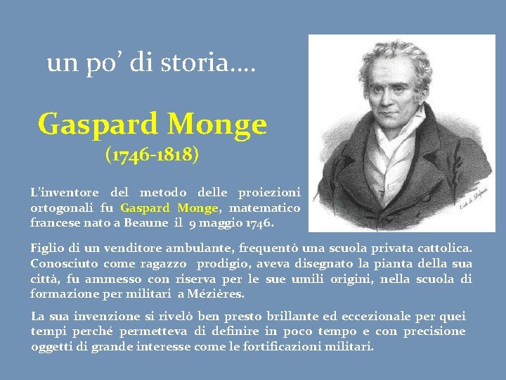 un po’ di storia…. Gaspard Monge (1746 -1818) L’inventore del metodo delle proiezioni ortogonali