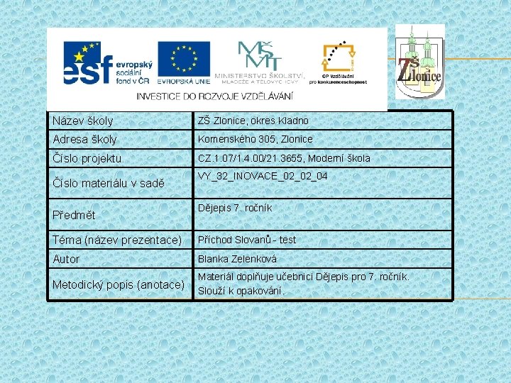 Název školy ZŠ Zlonice, okres Kladno Adresa školy Komenského 305, Zlonice Číslo projektu CZ.