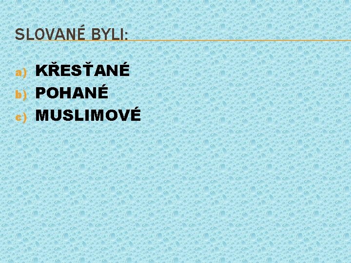 SLOVANÉ BYLI: a) b) c) KŘESŤANÉ POHANÉ MUSLIMOVÉ 