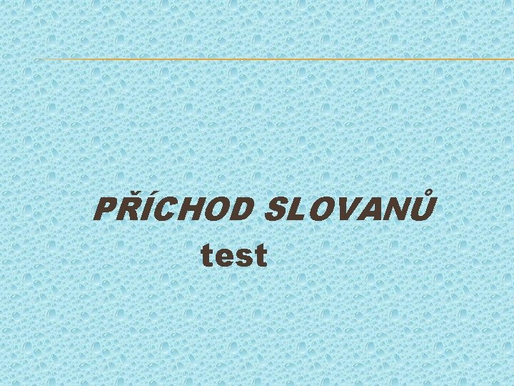 PŘÍCHOD SLOVANŮ test 