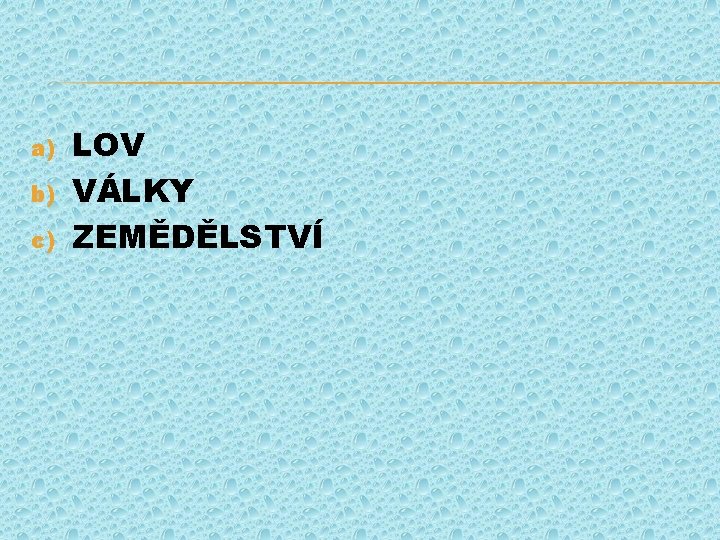 a) b) c) LOV VÁLKY ZEMĚDĚLSTVÍ 