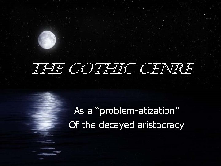 the gothic genre As a “problem-atization” Of the decayed aristocracy 
