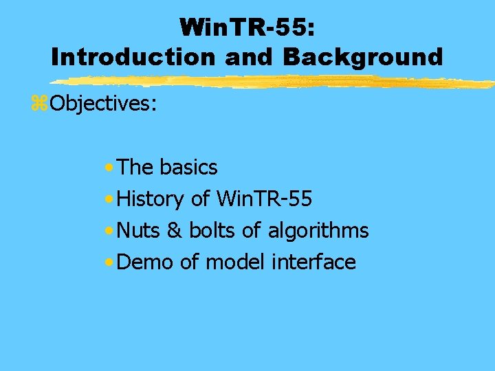 Win. TR-55: Introduction and Background z. Objectives: • The basics • History of Win.