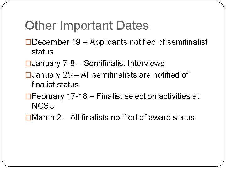 Other Important Dates �December 19 – Applicants notified of semifinalist status �January 7 -8